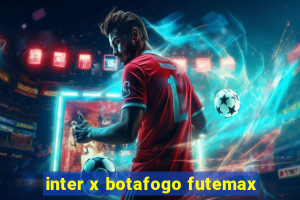 inter x botafogo futemax